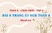 Bài 8 trang 51 Toán 8 Chân trời sáng tạo Tập 2
